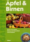 Äpfel und Birnen. Sorten und Anbau. Fitness und Gesundheit. Feine Rezepte.